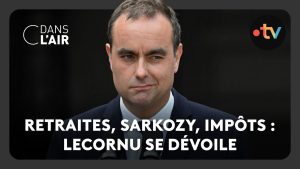 Lecornu révèle tout sur retraites, Sarkozy et impôts