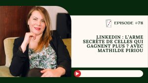 LinkedIn : le secret des femmes qui gagnent plus avec Mathilde Piriou