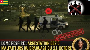 Lomé : Arrestation des 5 braqueurs du 21 octobre !