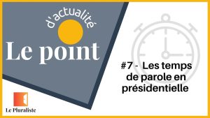 Point d'actualité #7 : Les temps de parole à la présidentielle