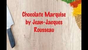 Préparez la Marquise au Chocolat de Jean-Jacques Rousseau