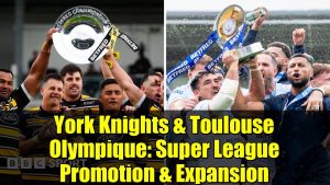 Promotion en Super League : York Knights et Toulouse Olympique
