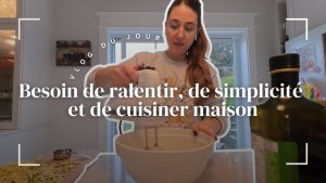 Ralentir, simplicité et cuisine maison : mon vlog