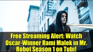 Regardez Rami Malek dans Mr. Robot Saison 1 gratuitement sur Tubi !