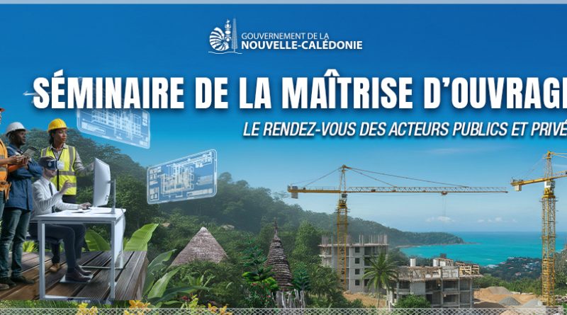 Séminaire de la maîtrise d’ouvrage : un événement clé pour la reconstruction de la Nouvelle-Calédonie