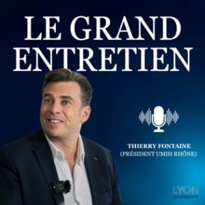 Thierry Fontaine : « J’ai toujours su garder ma franchise » | Les grands entretiens de Lyon Décideurs