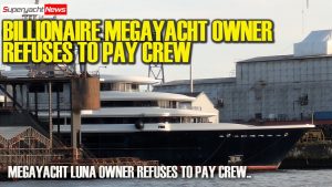 Un milliardaire refuse de payer l'équipage de son méga-yacht