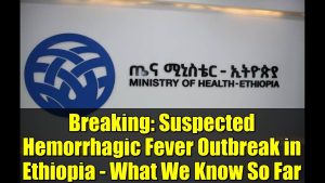Urgent : Épidémie suspectée de fièvre hémorragique en Éthiopie