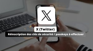 X (Twitter) impose la réinscription des clés de sécurité et passkeys avant le 10 novembre 2025