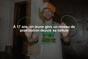 À 17 ans, un jeune gère un réseau de prostitution depuis sa cellule