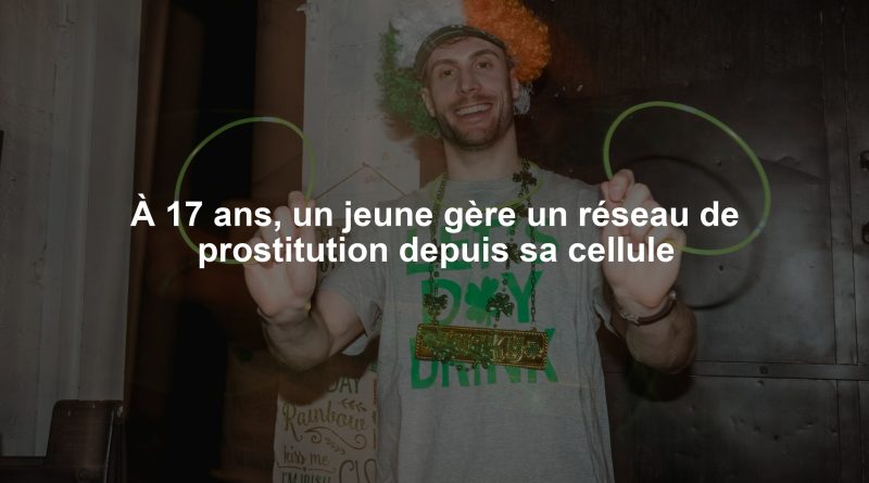 À 17 ans, un jeune gère un réseau de prostitution depuis sa cellule