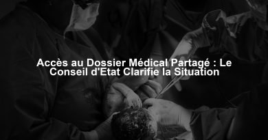 Accès au Dossier Médical Partagé : Le Conseil d'Etat Clarifie la Situation