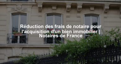 Réduction des frais de notaire pour l'acquisition d'un bien immobilier | Notaires de France