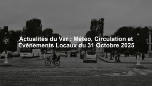 Actualités du Var : Météo, Circulation et Événements Locaux du 31 Octobre 2025