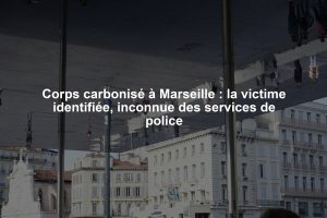 Corps carbonisé à Marseille : la victime identifiée, inconnue des services de police