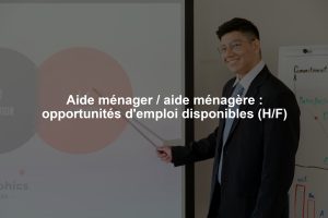 Aide ménager / aide ménagère : opportunités d'emploi disponibles (H/F)