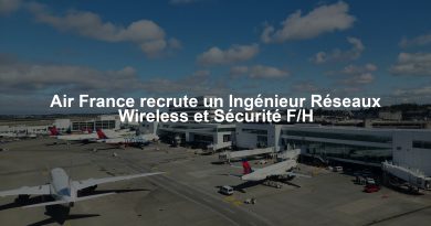 Air France recrute un Ingénieur Réseaux Wireless et Sécurité F/H