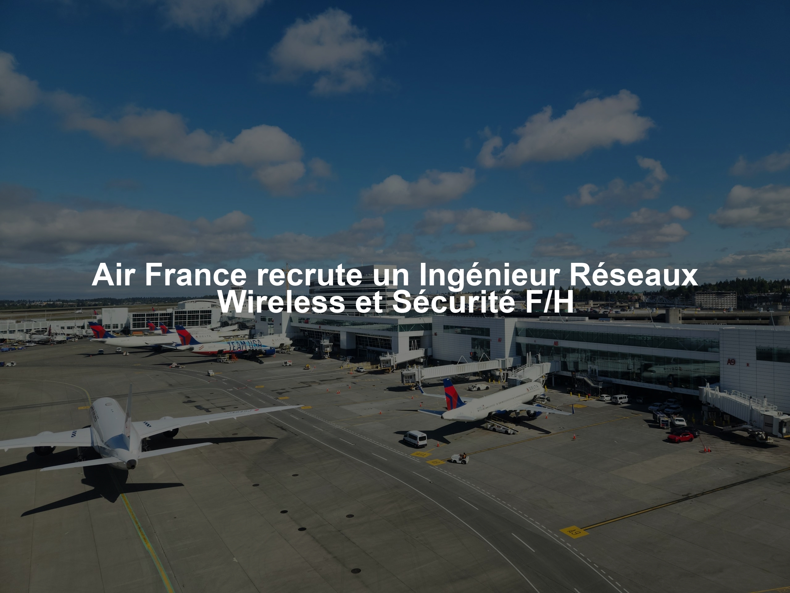 Air France recrute un Ingénieur Réseaux Wireless et Sécurité F/H