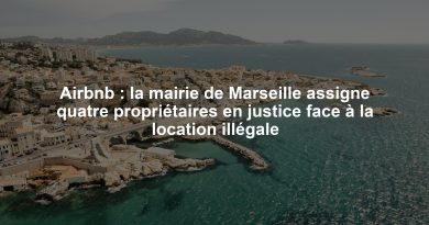 Airbnb : la mairie de Marseille assigne quatre propriétaires en justice face à la location illégale