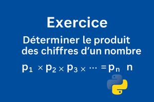 Solution Exercice 19 : algorithme Python pour calculer le produit des chiffres d'un entier