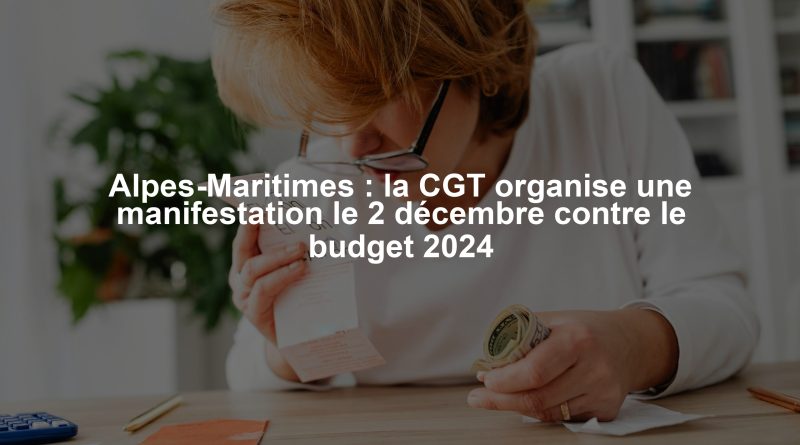 Alpes-Maritimes : la CGT organise une manifestation le 2 décembre contre le budget 2024