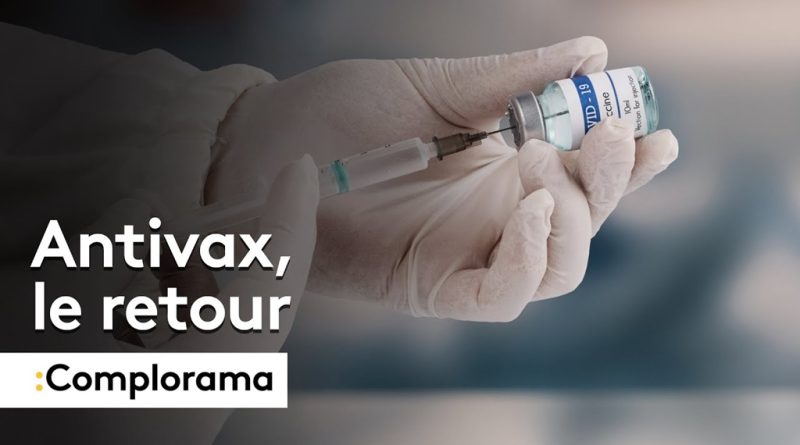 COMPLORAMA — Antivax : le retour expliqué par Conspiracy Watch et ses relais en ligne