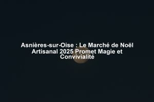 Asnières-sur-Oise : Le Marché de Noël Artisanal 2025 Promet Magie et Convivialité