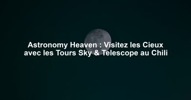 Astronomy Heaven : Visitez les Cieux avec les Tours Sky & Telescope au Chili