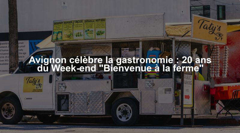 Avignon célèbre la gastronomie : 20 ans du Week-end "Bienvenue à la ferme"