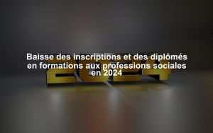 Baisse des inscriptions et des diplômés en formations aux professions sociales en 2024