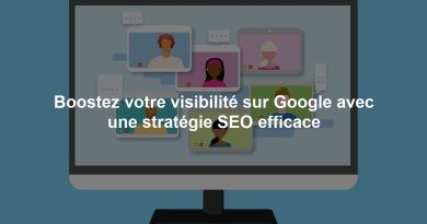 Boostez votre visibilité sur Google avec une stratégie SEO efficace