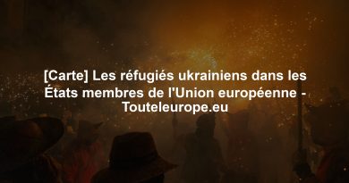 [Carte] Les réfugiés ukrainiens dans les États membres de l'Union européenne - Touteleurope.eu