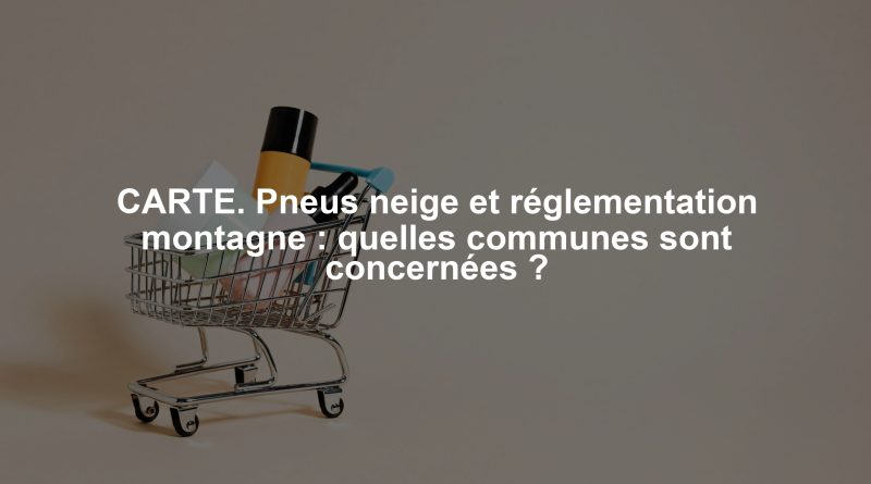 CARTE. Pneus neige et réglementation montagne : quelles communes sont concernées ?