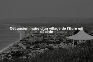 Cet ancien maire d'un village de l'Eure est décédé