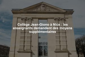 Collège Jean-Giono à Nice : les enseignants demandent des moyens supplémentaires