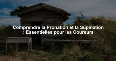 Comprendre la Pronation et la Supination : Essentielles pour les Coureurs