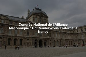 Congrès National de l'Alliance Maçonnique : Un Rendez-vous Fraternel à Nancy