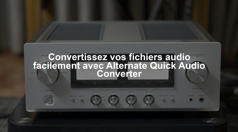 Convertissez vos fichiers audio facilement avec Alternate Quick Audio Converter