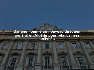 Danone nomme un nouveau directeur général en Algérie pour relancer ses activités