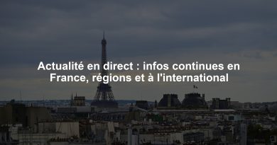 Actualité en direct : infos continues en France, régions et à l'international