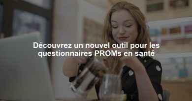 Découvrez un nouvel outil pour les questionnaires PROMs en santé