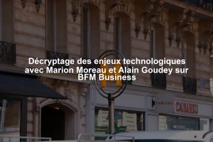 Décryptage des enjeux technologiques avec Marion Moreau et Alain Goudey sur BFM Business