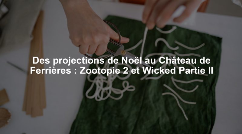 Des projections de Noël au Château de Ferrières : Zootopie 2 et Wicked Partie II