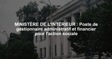 MINISTÈRE DE L'INTÉRIEUR : Poste de gestionnaire administratif et financier pour l'action sociale