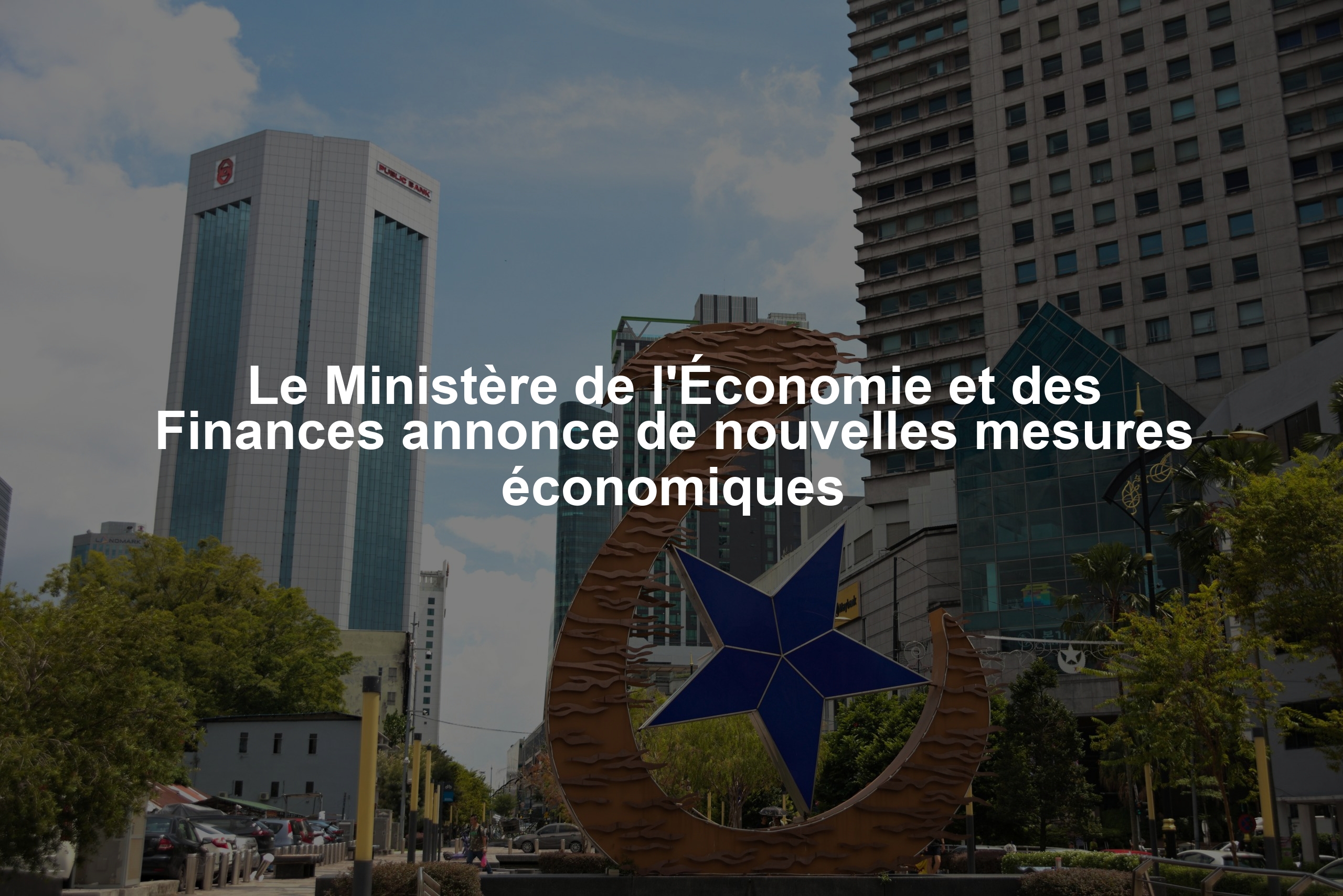 Le Ministère de l'Économie et des Finances annonce de nouvelles mesures économiques