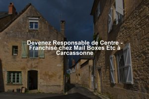 Devenez Responsable de Centre - Franchisé chez Mail Boxes Etc à Carcassonne