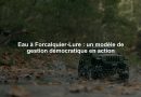 Eau à Forcalquier-Lure : un modèle de gestion démocratique en action