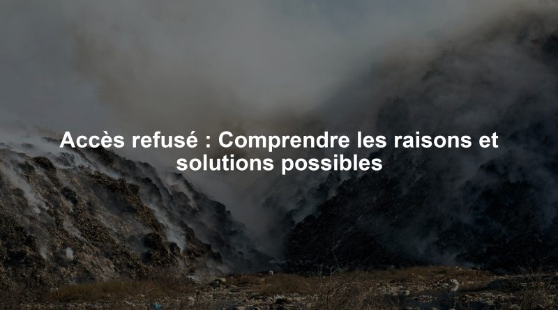 Accès refusé : Comprendre les raisons et solutions possibles