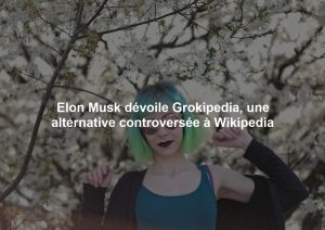 Elon Musk dévoile Grokipedia, une alternative controversée à Wikipedia
