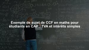 Exemple de sujet de CCF en maths pour étudiants en CAP : TVA et intérêts simples
